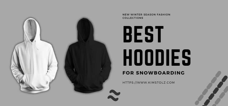 Best Hoodies For Snowboarding